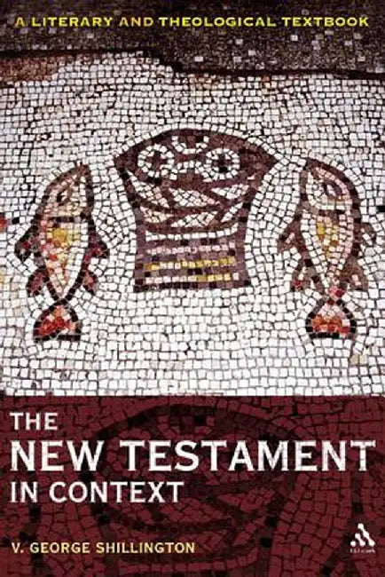 The New Testament in Context: A Literary and Theological Textbook by V. George Shillington