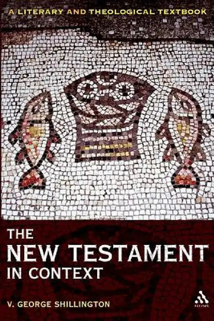 The New Testament in Context: A Literary and Theological Textbook by V. George Shillington