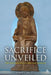 Sacrifice Unveiled: The True Meaning of Christian Sacrifice by Robert J. Daly