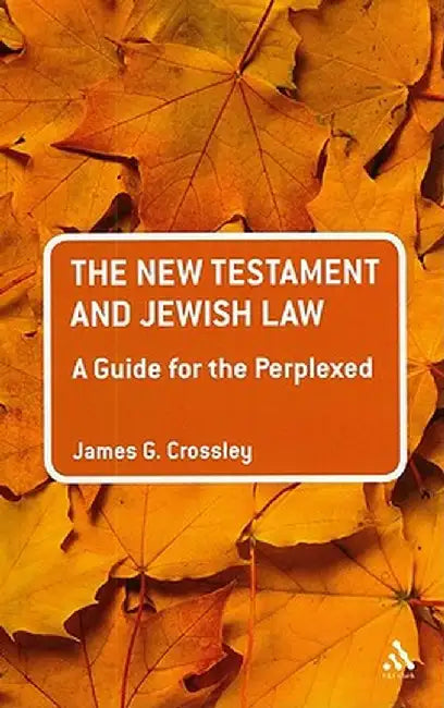 The New Testament and Jewish Law: A Guide for the Perplexed by James G. Crossley