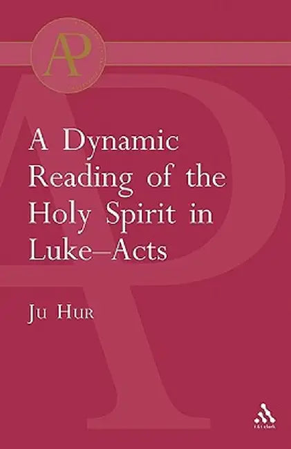 Dynamic Reading of the Holy Spirit in Luke-Acts by Ju Hur