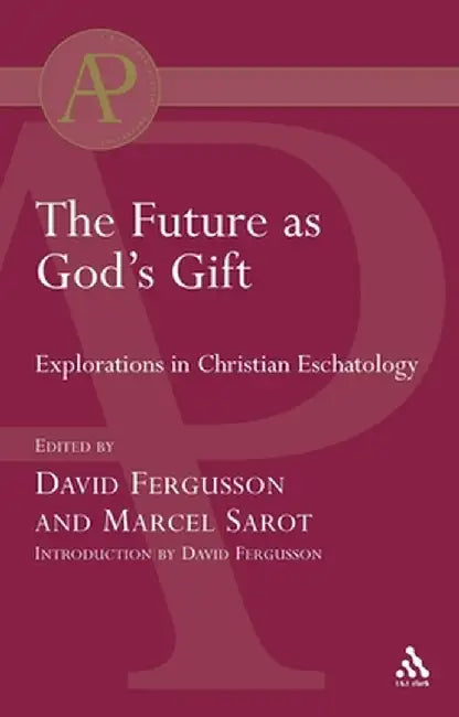Future as God's Gift: Explorations in Christian Eschatology by David Fergusson