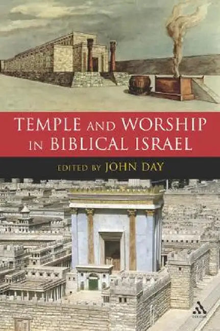 Temple and Worship in Biblical Israel by John Day