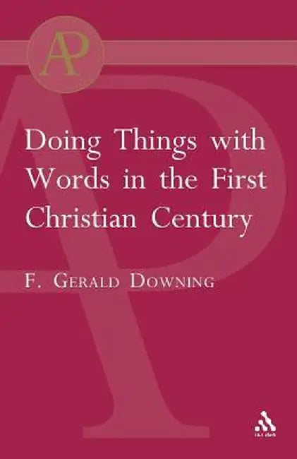 Doing Things with Words in the First Christian Century by Francis Gerald Downing