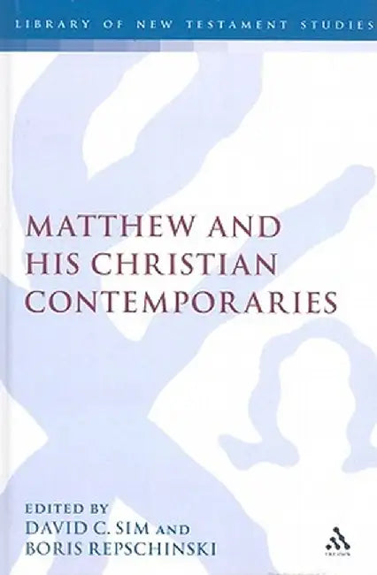 Matthew and His Christian Contemporaries by David C. Sim