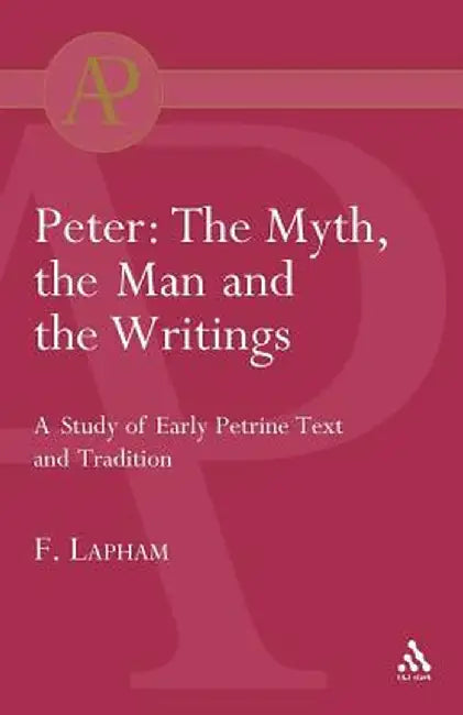 Peter: The Myth, the Man and the Writings by Fred Lapham
