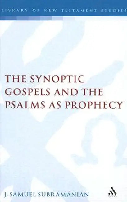 The Synoptic Gospels and the Psalms as Prophecy by J. Samuel Subramanian