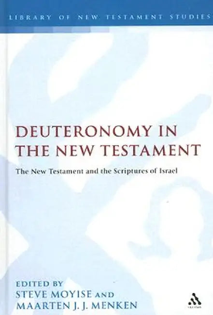 Deuteronomy in the New Testament: The New Testament and the Scriptures of Israel by Steve Moyise