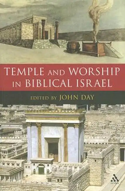 Temple and Worship in Biblical Israel by John Day