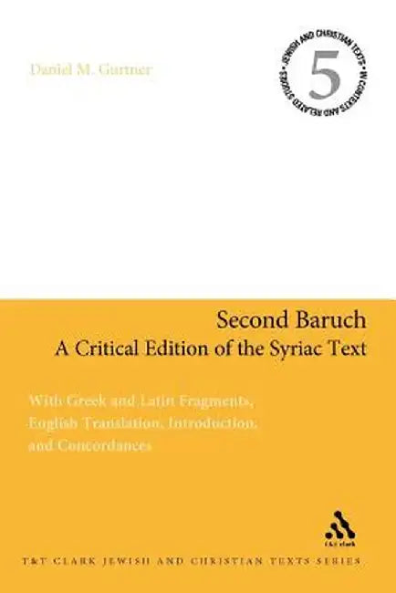 Second Baruch: A Critical Edition of the Syriac Text: With Greek and Latin Fragments, English Translation, Introduction, and Concordances by Daniel M. Gurtner