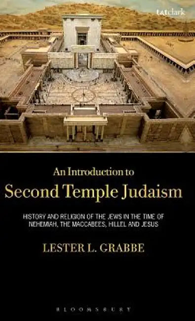 An Introduction to Second Temple Judaism: History and Religion of the Jews in the Time of Nehemiah, the Maccabees, Hillel, and Jesus by Lester L. Grabbe