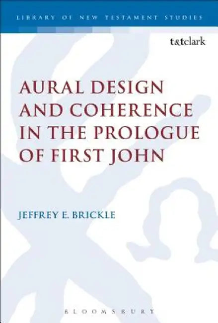 Aural Design and Coherence in the Prologue of First John by Jeffrey E. Brickle