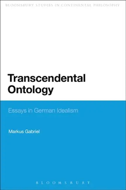 Transcendental Ontology: Essays in German Idealism by Markus Gabriel