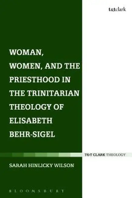Woman, Women, and the Priesthood in the Trinitarian Theology of Elisabeth Behr-Sigel by Sarah Hinlicky Wilson
