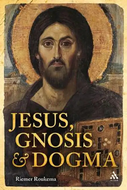 Jesus, Gnosis and Dogma by Riemer Roukema