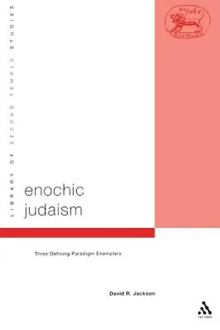 Enochic Judaism: Three Defining Paradigm Exemplars by David R. Jackson