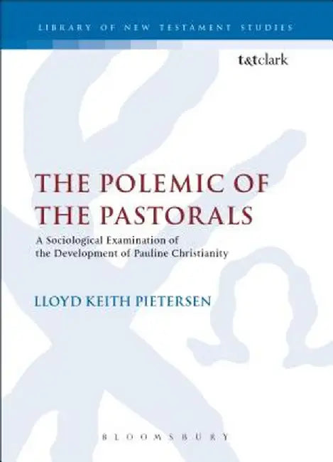 The Polemic of the Pastorals by Lloyd Keith Pietersen