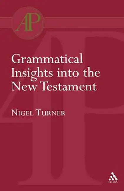 Grammatical Insights Into the New Testament by Nigel Turner