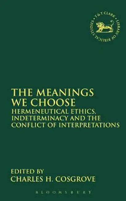 The Meanings We Choose by Charles H. Cosgrove