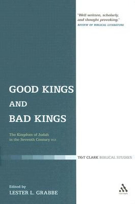 Good Kings and Bad Kings: The Kingdom of Judah in the Seventh Century Bce by Lester L. Grabbe