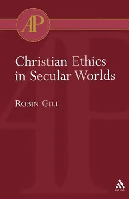 Christian Ethics in Secular Worlds by Robin Gill