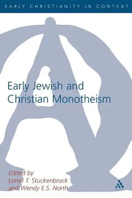 Early Christian and Jewish Monotheism by Loren T. Stuckenbruck