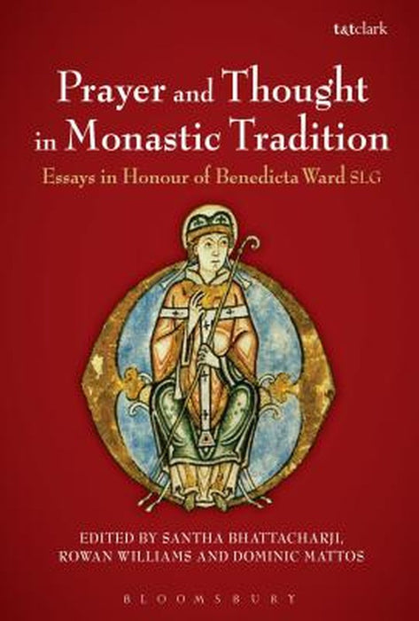 Prayer and Thought in Monastic Tradition: Essays in Honour of Benedicta Ward Slg by Santha Bhattacharji