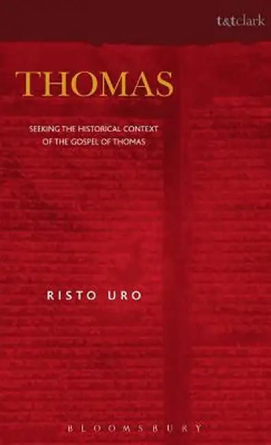 Thomas: Seeking the Historical Context of the Gospel of Thomas by Risto Uro