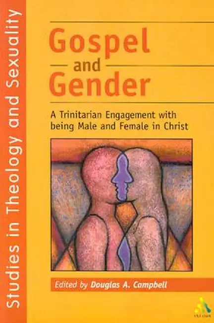 Gospel and Gender: A Trintarian Engagment with Being Male and Female in Christ by Douglas Campbell