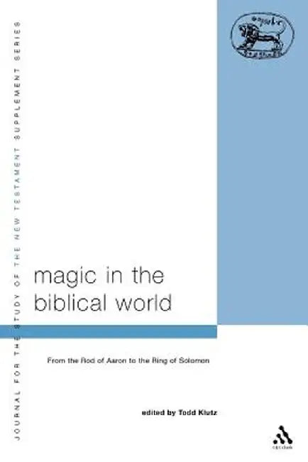 Magic in the Biblical World by Todd Klutz