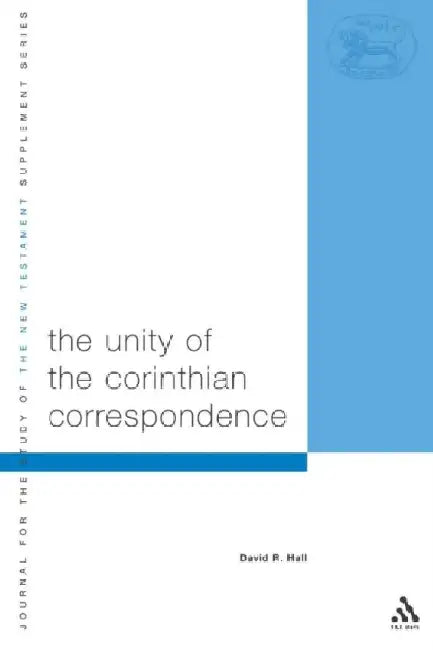 Unity of Corinthian Correspondence by David R. Hall