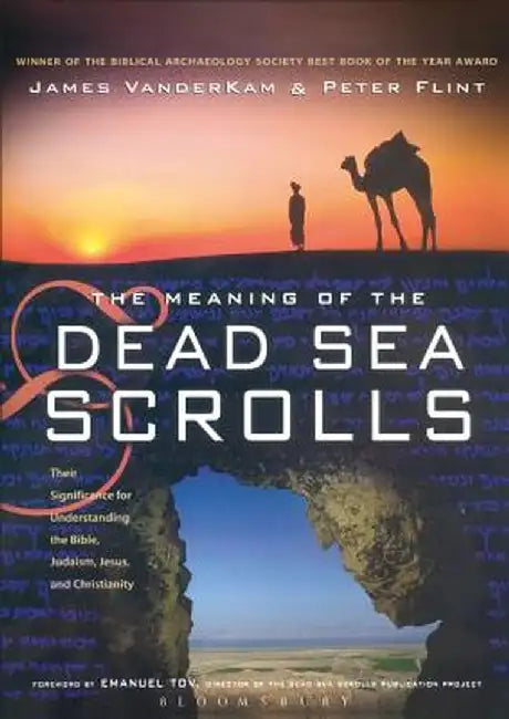 The Meaning of the Dead Sea Scrolls: Their Significance for Understanding the Bible, Judaism, Jesus, and Christianity by Peter Flint