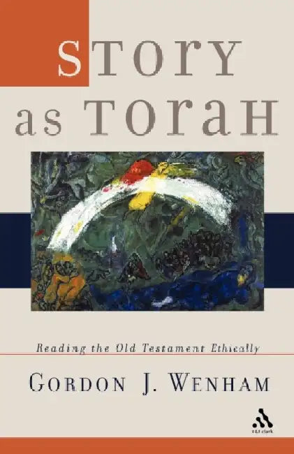 Story as Torah: Reading the Old Testament Ethically by Gordon Wenham