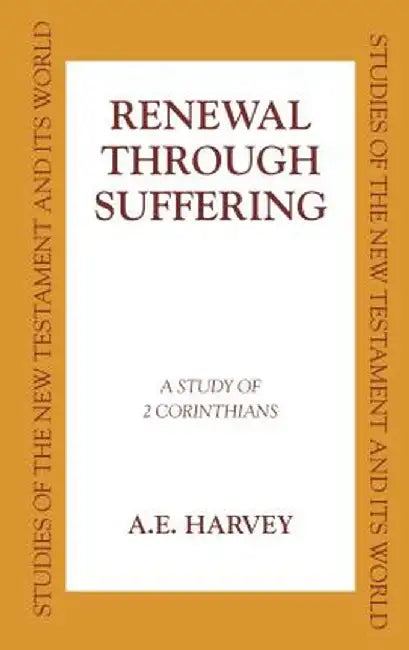 Renewal Through Sufferings: A Study of 2 Corinthians by A. E. Harvey