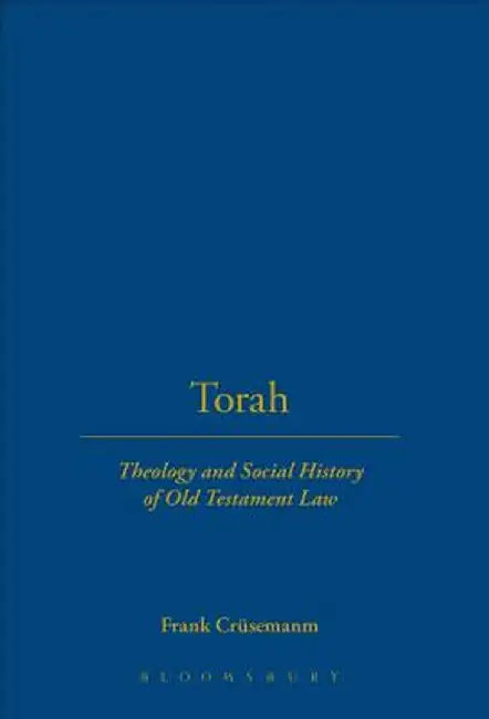 Torah: Theology and Social History of Old Testament Law by Frank Crusemanm