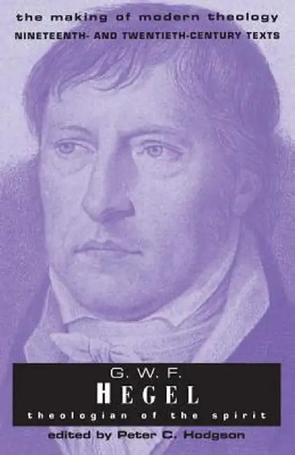 G.W.F Hegel: Theologian of the Spirit by Peter Hodgson