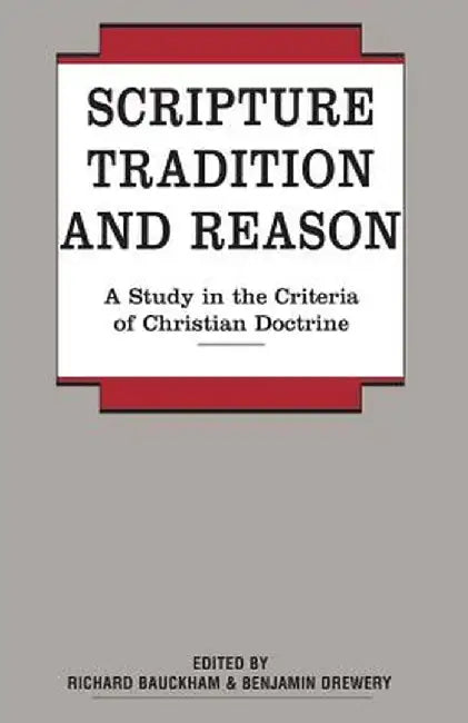 Scripture, Tradition and Reason by Richard Bauckham