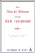 Moral Vision of the New Testament by Harriet I. (Assistant Professor of Classics, Assistant Professor of Classics, Franklin and Marshall College, Lancaster, Pennsylvania) Flower