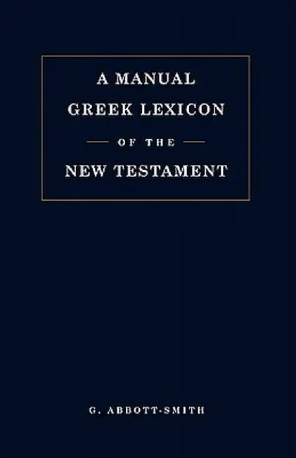 Manual Greek Lexicon of the New Testament by George Abbott-Smith