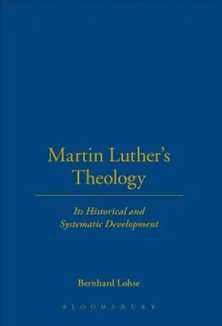 Martin Luther's Theology: Its Historical and Systematic Development by Bernhard Lohse
