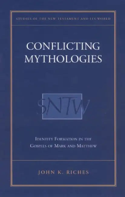 Conflicting Mythologies: Identity Formation in the Gospels of Mark and Matthew by John K. Riches