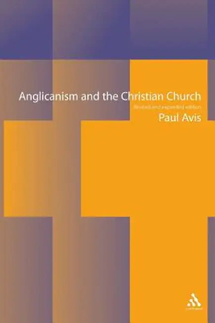 Anglicanism and the Christian Church by Paul Avis