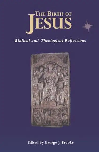 Birth of Jesus: Biblical and Theological Reflections by George J. Brooke