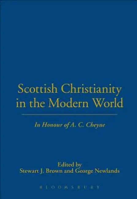 Scottish Christianity in the Modern World: In Honour of A. C. Cheyne by Stewart J. Brown