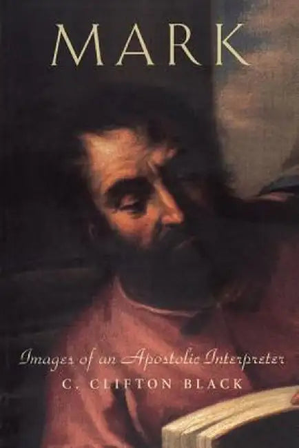 Mark: Images of an Apostolic Interpreter by C. Clifton Black