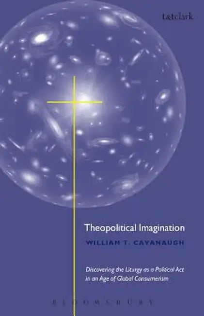 Theopolitical Imagination by William T. Cavanaugh