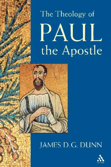 Theology of Paul the Apostle by James D. G. Dunn