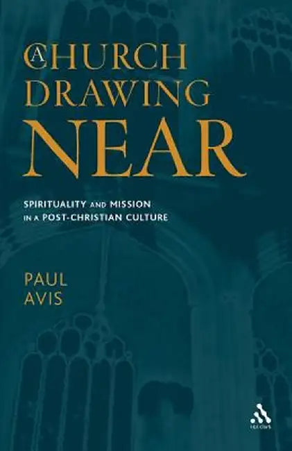 A Church Drawing Near: Spirituality and Mission in a Post-Christian Culture by Paul Avis