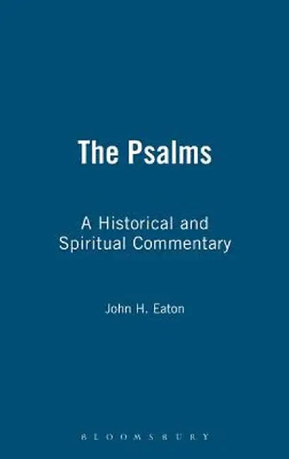 The Psalms: A Historical and Spiritual Commentary by John H. Eaton