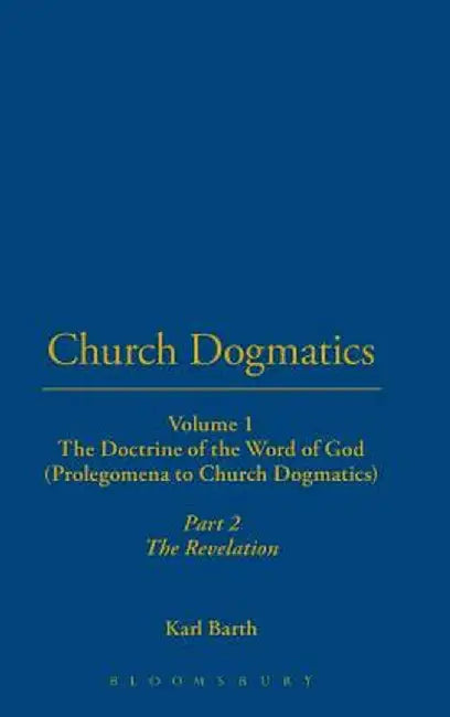 Church Dogmatics: Volume 1 - The Doctrine of the Word of God (Prolegomena to Church Dogmatics) Part 2 - The Revelation by Karl Barth